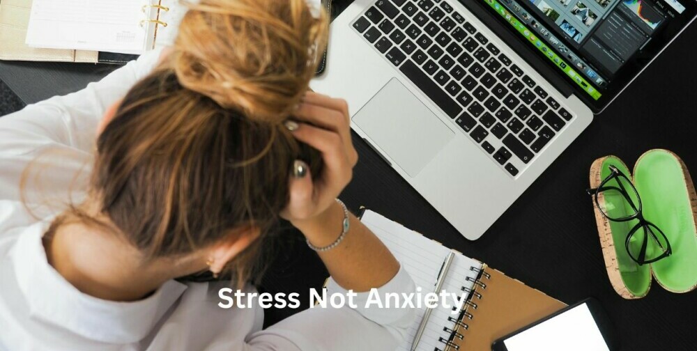Stress Not Anxiety