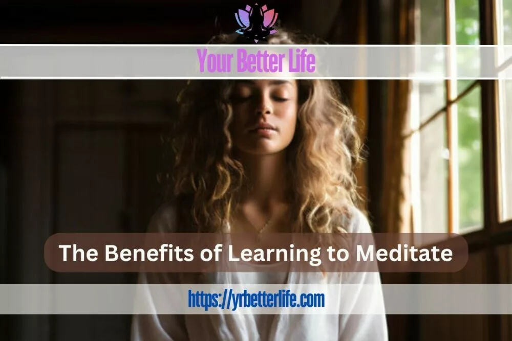 The Benefits Of Learning To Meditate