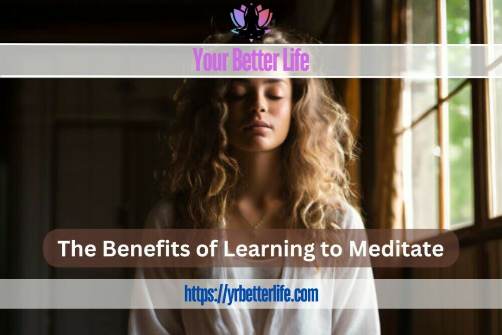 The Benefits Of Learning To Meditate