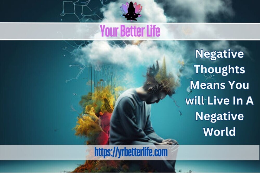 Negative Thoughts Means You Will Live In A Negative World