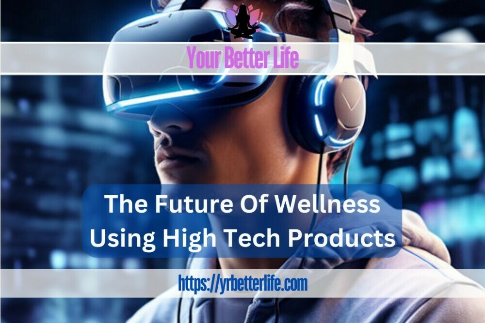 The Future Of Wellness Using High Tech Products