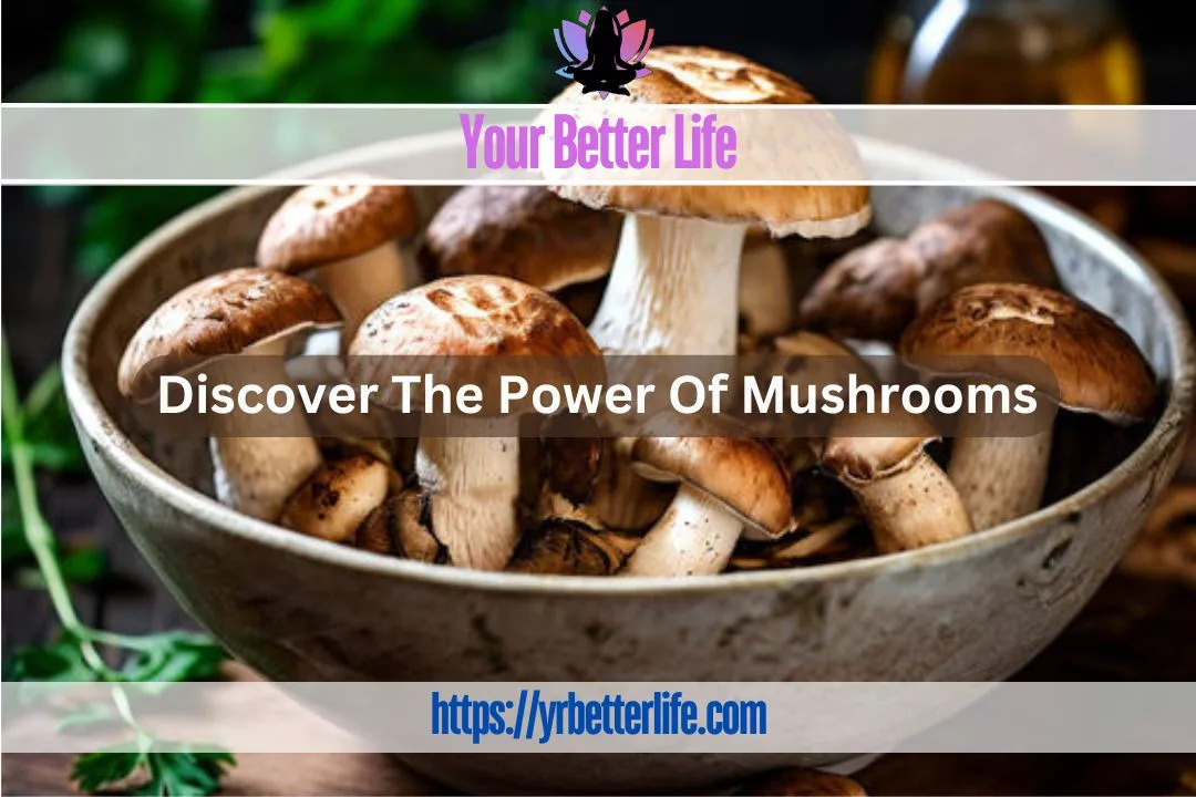 Discover The Power Of Mushrooms