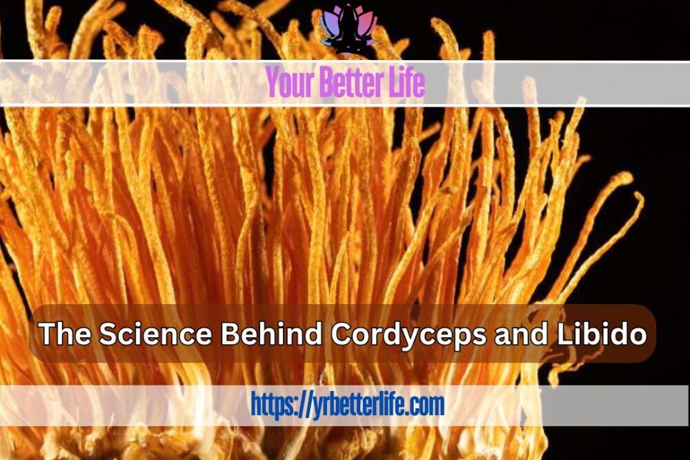 The Science Behind Cordyceps And Libido